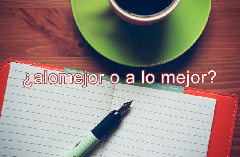 Como Se Escribe Alomejor Junto O Separado